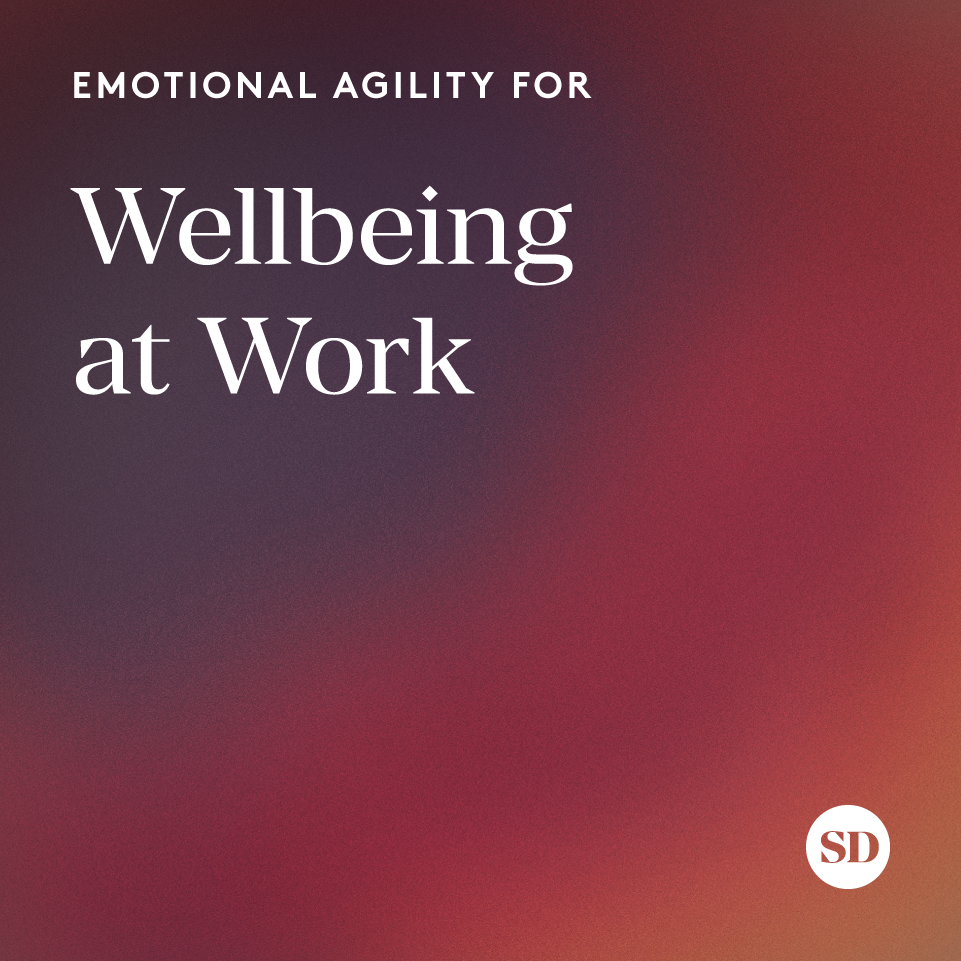 Emotional Agility for Wellbeing at Work with Susan David, Ph.D.
